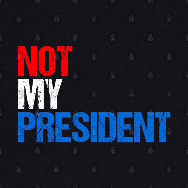 Not My President by Flippin' Sweet Gear